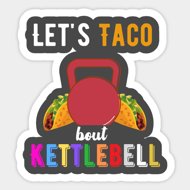 Let's Taco bout Kettlebell Sticker by J335tudi0z